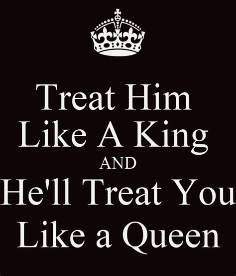 treat him like a king and he ll treat you like a queen poster jdavis keep calm o matic