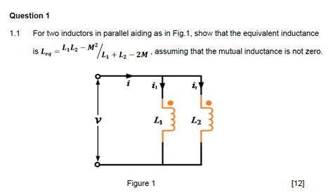 Solved Question 1 11 For Two Inductors In Parallel Aiding As In Fig1 Show That The