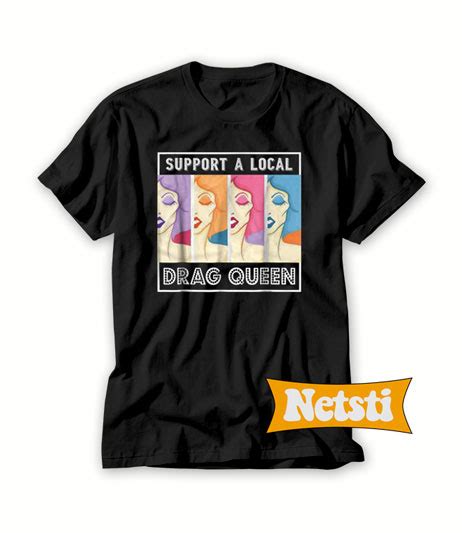 Support A Local Drag Queen Chic Fashion Shirt Short Sleeve Unisex T