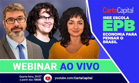 Cartacapital Transmite Webinar Economia Para Pensar O Brasil Nesta Quarta Feira às 18h