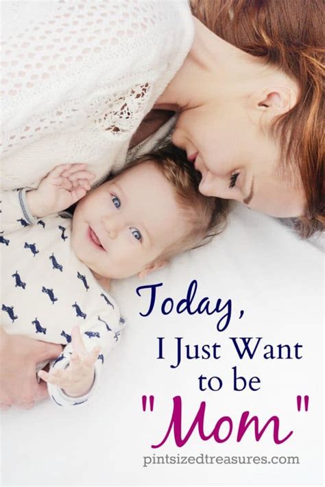 Today I Just Want To Be Mom Pint Sized Treasures