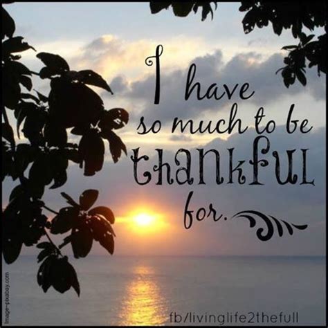 People use blessing and blessed often in their conversations to mean an answered prayer related to health, financial, or relational struggles. I Have So Much To Be Thankful For | Grateful quotes ...