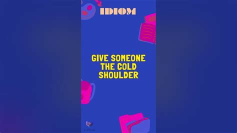 Give Someone The Cold Shoulder Idioms G Youtube