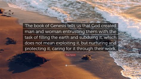 Pope Francis Quote The Book Of Genesis Tells Us That God Created Man