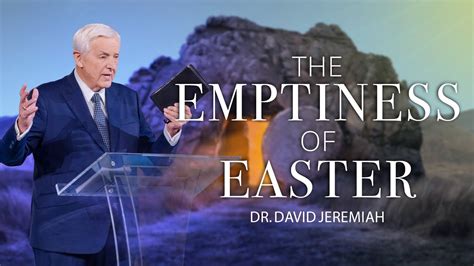 The Emptiness Of Easter Dr David Jeremiah Youtube