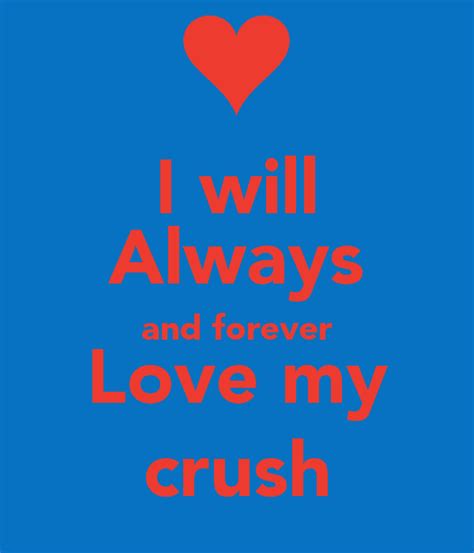 I Will Always And Forever Love My Crush