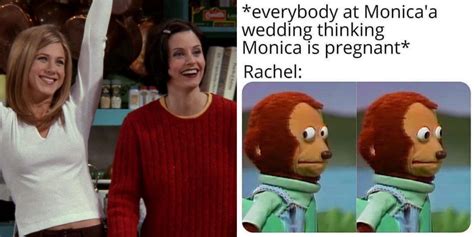 Friends 10 Memes That Perfectly Sum Up Rachel And Monicas Friendship