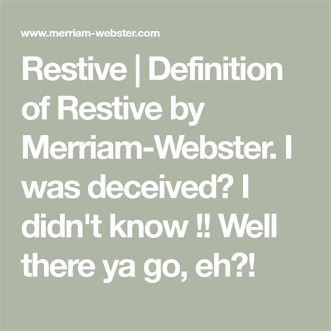 Restive Definition Of Restive By Merriam Webster I Was Deceived I Didnt Know Well There