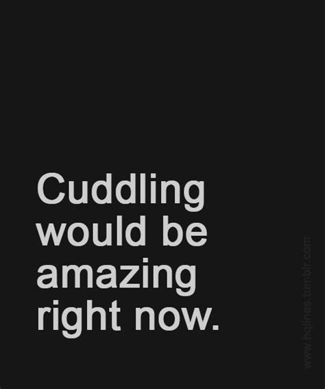I Want To Hold You And Cuddle You Tumblr Cuddle Quotes