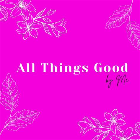 All Things Good by Me