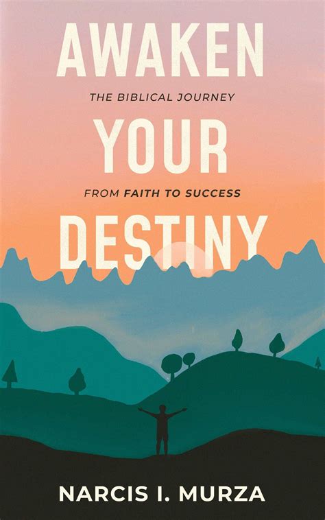 Awaken Your Destiny: The Biblical Journey From Faith to Success by