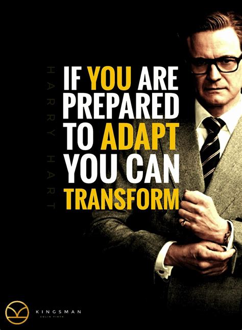 Jackson, mark strong, michael caine, sophie cookson. "If you are prepared to adapt you can transform." - Harry Hart, Kingsman. 999×1363 - Quotes ...