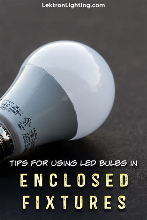 Tips For Using Led Bulbs In Enclosed Fixtures Lektron Lighting
