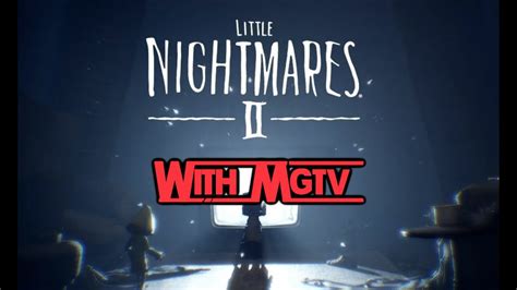 Little Nightmares 2 Stream With Mgtv Part 2 Youtube
