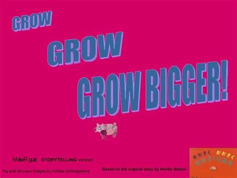 Grow Grow Grow Bigger