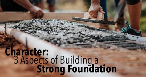 Character 3 Aspects Of Building A Strong Foundation Dan Nielsen