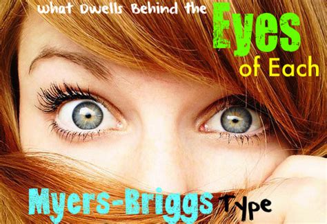 What Dwells Behind The Eyes Of Each Myers Briggs Type