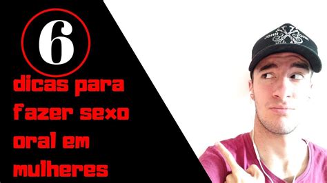 Dicas Para Fazer Sexo Oral Em Mulheres Youtube