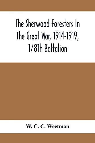 The Sherwood Foresters In The Great War 1914 1919 18th Battalion By