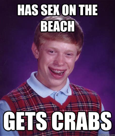 has sex on the beach gets crabs bad luck brian quickmeme