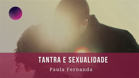 Tantra e Sexualidade Como Ter Respiração Orgástica Paula Fernanda