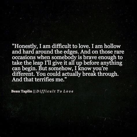 I Am Difficult To Love Inspirational Quotes Motivation Words Quotes Beau Taplin Quotes