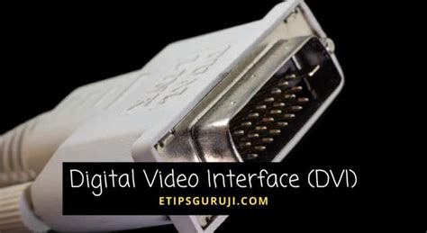 Digital Video Interface Dvi Types Merits And Demerits