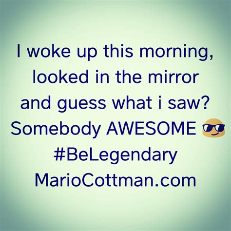 Somebody Awesome Awesome Look In The Mirror Woke Up This Morning