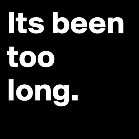Its Been Too Long Post By Trek On Boldomatic