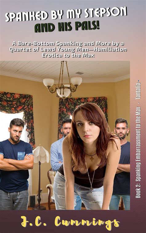 Spanked By My Stepson And His Pals A Bare Bottom Spanking And More By A Quartet Of Lewd Young