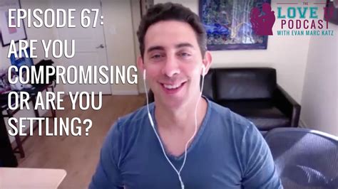 Are You Compromising Or Are You Settling Evan Marc Katz