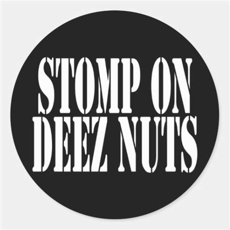 Stomp On Deez Nuts Classic Round Sticker Zazzle
