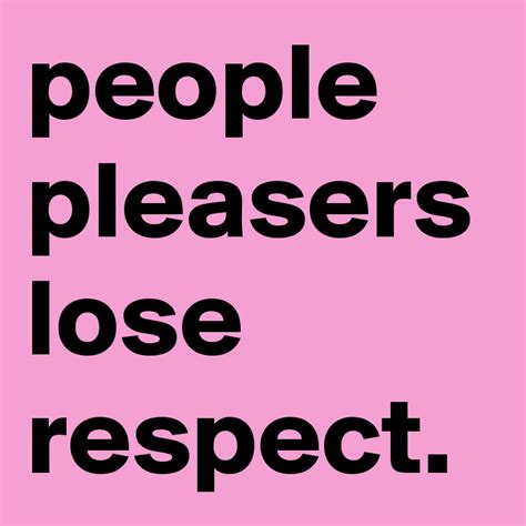 People Pleasers Lose Respect Post By Wordup On Boldomatic