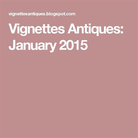 Vignettes Antiques January 2015 Vignettes Antiques Vignettes Antiques