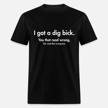 I Got A Big Dick Dig Bick Joke Men S T Shirt Spreadshirt