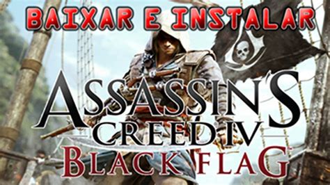 Tutorial Como Baixar E Instalar Assassin S Creed Iv Black Flag