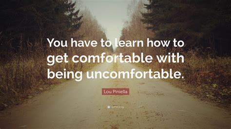 lou piniella quote “you have to learn how to get comfortable with being uncomfortable ”