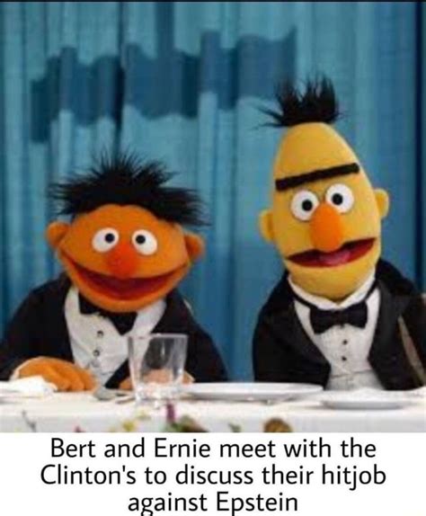 Bert And Ernie Meet With The Clinton S To Discuss Their Hitjob Against Epstein Ifunny