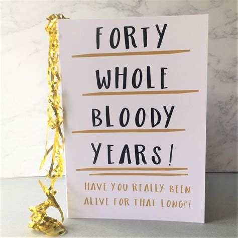 Each age has its own special gifts. funny 40th birthday card 'forty whole years' by the new ...