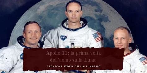 Apollo 11 La Prima Volta Delluomo Sulla Luna Storia E Cronaca