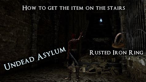 How To Get The Item On The Stairs In Undead Asylum Rusted Iron Ring