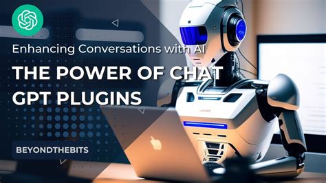 Exploring The Power Of Chat Gpt Plugins Enhancing Conversations With