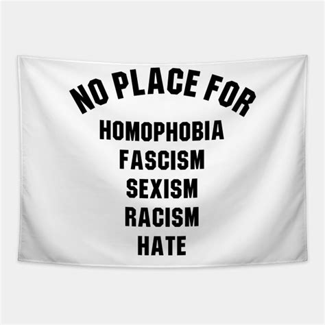 no place for homophobia fascism sexism racism hate anti racism tapestry teepublic