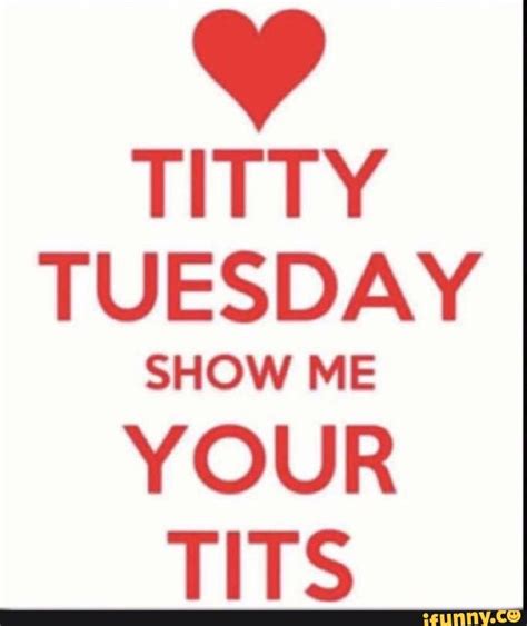 titty tuesday show me your tits ifunny