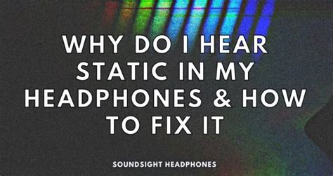 Why Do I Hear Static In My Headphones And How To Fix It Solved