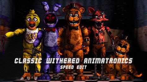 Fnaf Speed Edit Classic Withered Animatronics Remake Youtube