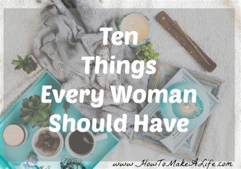 Ten Things Every Woman Should Have How To Make A Life