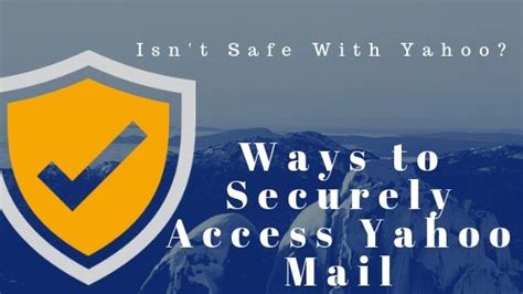 Isnt Safe With Yahoo An Easy Ways To Securely Access Yahoo Mail