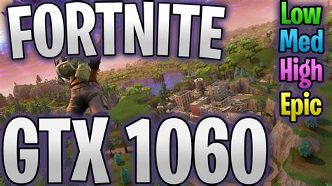 Fortnite Gtx 1060 6gb Fps Benchmark Low To Epic Youtube