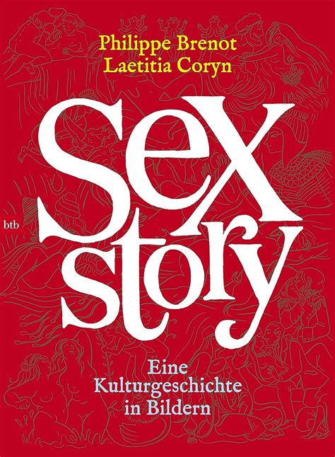 Sex Story Eine Kulturgeschichte In Bildern Brenot Philippe Coryn Laetitia Schneider